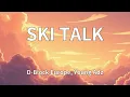 D-Block Europe, Young Adz - SKI TALK (Lyrics)