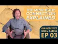 Ep 03 The Mind-Body Connection Explained