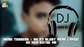 nare takbeer ak 47 blast mere lahoo ke har katre me