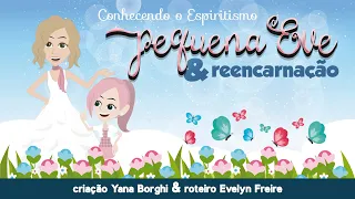 Pequena Eve | Espiritismo e Reencarnação | Evangelização infantil