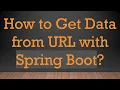 How to Get Data from URL with Spring Boot