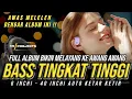 Download Lagu FULL ALBUM BIKIN MELAYANG KE AWANG AWANG | DJ CEK SOUND BASS TINGKAT TINGGI 6 - 40 INCHI KETAR KETIR