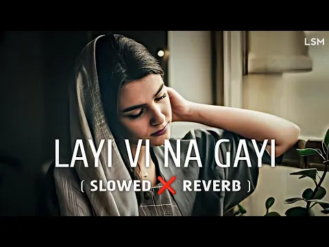 Download MP3 Layi Vi Na Gayi - (Slowed+Reverb) Lofi | Lyrics | Sukhwinder Singh | Babu Maan | Sad song | LSM