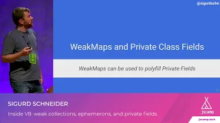 Inside V8 weak collections ephemerons and private fields by Sigurd Schneider JSCAMP 2019