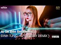 Lagu Ai Sẽ Là Người Bên Em Remix | Có Một Người Vẫn Đợi Remix | Nhạc Trẻ Remix Hay Nhất Hiện Nay