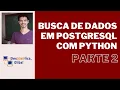Buscas em Bancos PostgreSQL com Linguagem Python - Parte 2