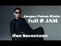 Lagu Ifan Seventeen - Jangan Paksa Rindu (Beda)