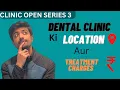 How You Decide Location Of Dental Clinic Clinic open series Part - 3