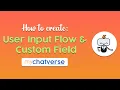 How to create a User Input Flow and Custom Field by using the myChatverse s Flow Builder