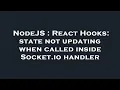 NodeJS React Hooks state not updating when called inside Socket io handler