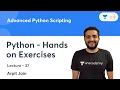 Python - Hands on Exercises L 37 Advanced Python Scripting Arpit Jain