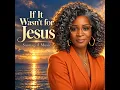 If It Wasn't for Jesus