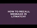Download Lagu How to recall message in litmatch?