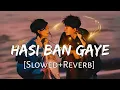 Download Lagu Hasi Ban Gaye [Slowed+Reverb] Ami Mishra | Hamari Adhuri Kahani | Lofi Music Channel
