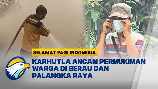 Thumbnail Karhutla di Kaltim dan Kalteng Semakin Meluas Ancam Warga - [Selamat Pagi Indonesia]