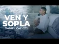 Download Lagu Ven Y Sopla - Daniel Calveti