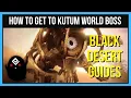 How to Get To The Kutum World Boss in Black Desert Online