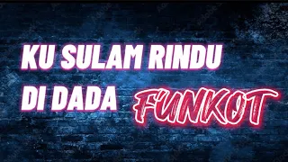 Download FUNKOT - KU SULAM RINDU DI DADA || Funkot malaysia MP3