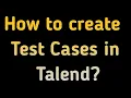 How to create Test Cases in Talend ETL Talend Test Cases For ETL Testing Talend Solutions