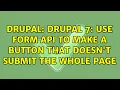 Drupal Drupal 7 use Form API to make a button that doesn t submit the whole page 2 Solutions