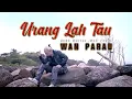 Wan Parau - Urang lah tau[ Official Music Video ]