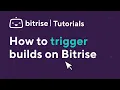 How to trigger builds on Bitrise TUTORIAL