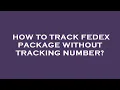 How to track fedex package without tracking number