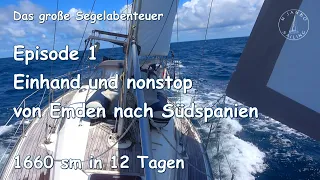 Das große Segelabenteuer  Ep. 1: Einhand und nonstop von Emden nach Südspanien