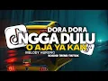 Lagu DJ DORA DORA X NGGA NGGA DULU X MELODY HURUNG X O AJA YA KAN FULL SONG Vel Remixer