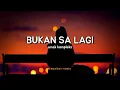 Download Lagu bukan sa lagi (lirik) tiba-tiba semua berubah