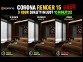 Corona Render 15 Optimization 10 Minutes vs 3 Hours