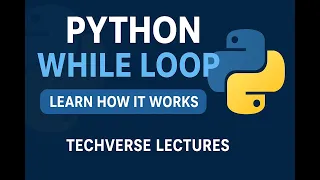 Python Full Course Python While Loop Repeat Until Condition False Lecture 15