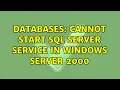 Databases Cannot start SQL SERVER SERVICE in Windows Server 2000 2 Solutions