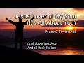 Jesus Lover of My Soul (It's All About You) - Stuart Townend [with lyrics]