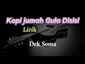 Download Lagu Kopi jumah gula di sisi - Dek Soma (Lirik lagu)