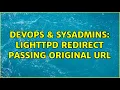 DevOps SysAdmins Lighttpd redirect passing original URL