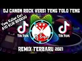 DJ CANON ROCK VERSI TENG TOLO TENG VIRAL TIKTOK !! REMIX TERBARU 2021🎧🎶
