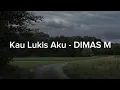 Download Lagu Kau Lukis Aku - DIMAS M || Lirik