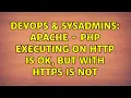 DevOps SysAdmins Apache - php executing on http is ok but with https is not