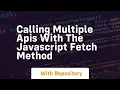 Calling multiple apis with the javascript fetch method