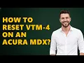 How to reset VTM-4 on an Acura MDX