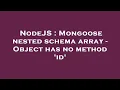 NodeJS Mongoose nested schema array - Object has no method id