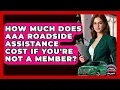 How Much Does AAA Roadside Assistance Cost If You re Not A Member - Auto Coverage Explained