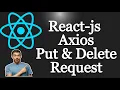 Axios Put and Delete Request in React Axios Put Reuest Axios Delete Request