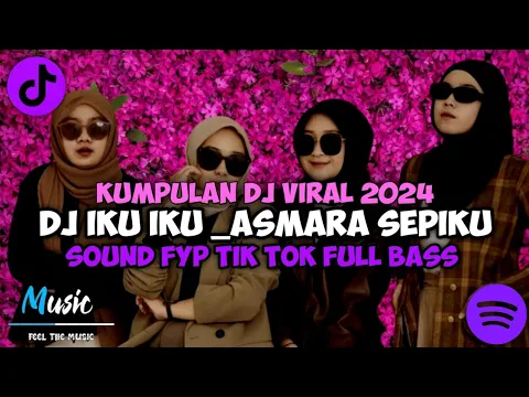 Download MP3 KUMPULAN DJ VIRAL 2024 || DJ IKU IKU ASMARA SEPIKU SOUND FYP TIK TOK FULL BASS