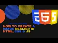 Create A Image Resizer In HTML CSS JS in 10 Minutes