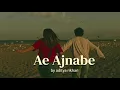 Ae Ajnabee - Aditya Rikhari, Ravator, Kutle Khan
