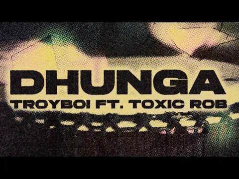 Download MP3 TroyBoi ft. Toxic Rob - Dhunga | Official Lyric Video