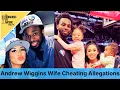 Andrew Wiggins Wife Cheating Ugly Rumors Emerge About Best Friend and Mychal Johnson