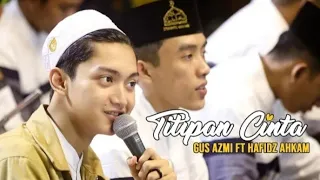 Download NEW ! TITIPAN CINTA GUS AZMI FEAT AHKAM SYUBBANUL MUSLIMIN MP3